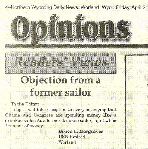 To the Editor: I object and take exception to everyone saying that Obama and Congress are spending money like a drunken sailor. As a former drunken sailor, I quit when I ran out of money.